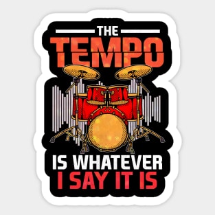 The Tempo Is Whatever I Say It Is Awesome Drummer Sticker